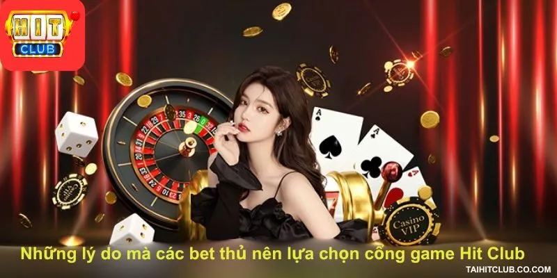 Những lý do mà các bet thủ nên lựa chọn cổng game Hit Club